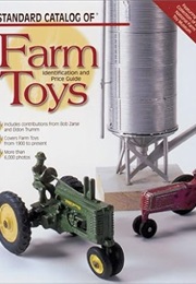 Standard Catalog of Farm Toys: Identification and Price Guide (Elizabeth A. Stephan)