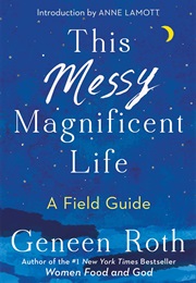 This Messy Magnificent Life: A Field Guide (Geneen Roth)