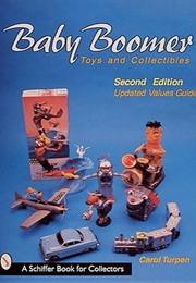 Baby Boomer Toys and Collectibles (Schiffer Book for Collectors) (Carol Turpen)
