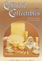 Celluloid Collectibles: Identification & Value Guide (Shirley Dunn)
