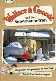 Wallace & Gromit: Snowman-O-Tron (Monica Hughes)