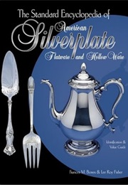 The Standard Encyclopedia of American Silverplate: Flatware and Hollow Ware : Identification & Value (Frances M. Bones)