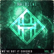 We've Got It Covered: Vol. 8 - Halocene