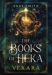 The Books of Heka: Vexara (Shay Smith)