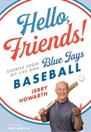 Hello, Friends!: Stories From My Life and Blue Jays Baseball (Jerry Howarth)