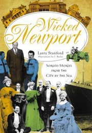 Wicked Newport: Sordid Stories From the City by the Sea (Larry Stanford)