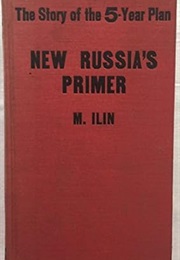 New Russia's Primer: The Story of the Five-Year Plan (M. Ilin)