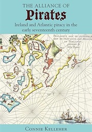 The Alliance of Pirates: Ireland and Atlantic Piracy in the Seventeenth Century (Connie Kelleher)