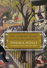 The London Scene: Six Essays on London Life (Woolf, Virginia)