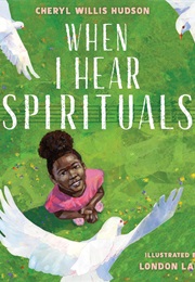 When I Hear Spirituals (Cheryl Willis Hudson)