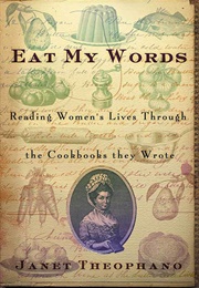 Eat My Words: Reading Women's Lives Through the Cookbooks They Wrote (Janet Theophano)