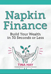 Napkin Finance: Build Your Wealth in 30 Seconds or Less (Tina Hay)