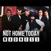 Madness - Not Home Today