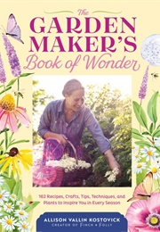 The Garden Maker's Book of Wonder (Allison Vallin Kostovick)
