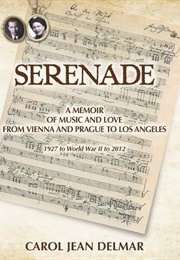Serenade: A Memoir of Music and Love From Vienna and Prague to Los Angeles (Carol Jean Delmar)