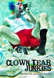 Clown Tear Junkies (Douglas Hackle)