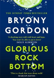 Glorious Rock Bottom (Bryony Gordon)