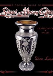 Pictorial Guide to Silvered Mercury Glass: Identification & Values (Diane C. Lytwyn)