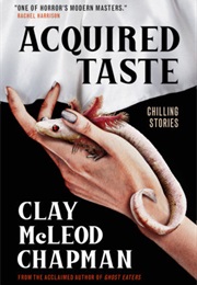 Acquired Taste (Clay McLeod Chapman)