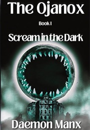 The Ojanox I: Scream in the Dark (Daemon Manx)