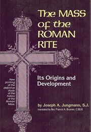 The Mass of the Roman Rite (Joseph Jungmann)