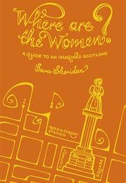 Where Are the Women?: A Guide to an Imagined Scotland (Sara Sheridan)