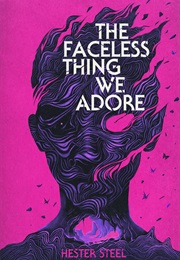 The Faceless Thing We Adore (Hester Steel)