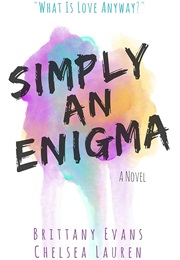 Simply an Enigma (Brittany Evan's & Chelsea Lauren)