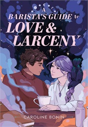 A Barista's Guide to Love & Larceny (Caroline Bonin)