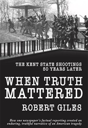 When Truth Mattered: The Kent State Shootings 50 Years Later (Robert Giles)