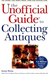 The Unofficial Guide to Collecting Antiques (Sonia Weiss)