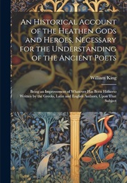 An Historical Account of the Heathen Gods and Heroes (William King)