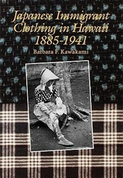 Japanese Immigrant Clothing in Hawaii, 1885-1941 (Barbara F. Kawakami)