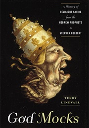 God Mocks: A History of Religious Satire From the Hebrew Prophets to Stephen Colbert (Terry Lindvall)