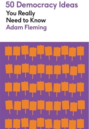50 Democracy Ideas You Really Need to Know (Adam Fleming)