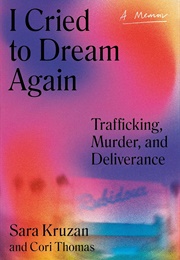 I Cried to Dream Again: Trafficking, Murder, and Deliverance -- A Memoir (Sara Kruzan, Cori Thomas)