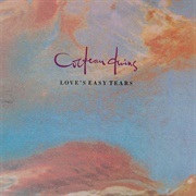 Love's Easy Tears - Cocteau Twins