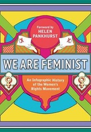 We Are Feminist: An Infographic History of the Women's Rights Movement (Helen Pankhurst)