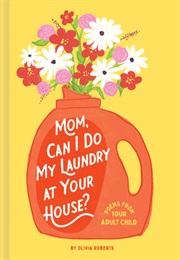 Mom, Can I Do My Laundry at Your House?: Poems From Your Adult Child (Olivia Roberts)