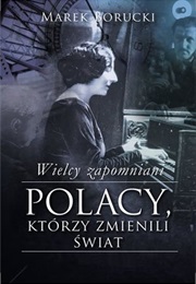 Wielcy Zapomniani. Polacy, Którzy Zmienili Świat (Marek Borucki)