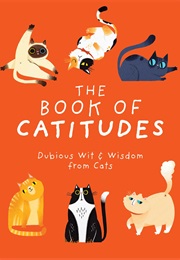 The Book of Catitudes: Dubious Wit and Wisdom From Cats (Cider Mill Press)