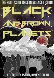 Black and Brown Planets: The Politics of Race in Science Fiction (Isiah Lavender III)