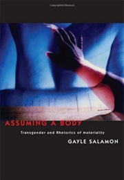 Assuming a Body: Transgender and Rhetorics of Materiality (Gayle Salamon)