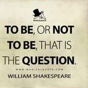 To Be, or Not to Be, That Is the Question
