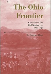 The Ohio Frontier: Crucible of the Old Northwest, 1720-1830 (R. Douglas Hurt)