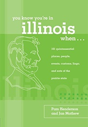 You Know You're in Illinois When-- : 101 Quintessential Places, People, Events, Customs, Lingo, and (Pam Henderson)