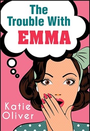 The Trouble With Emma (Katie Oliver)