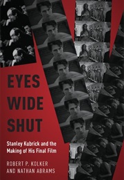 Eyes Wide Shut: Stanley Kubrick and the Making of His Final Film (Robert P. Kolker and Nathan Abrams)