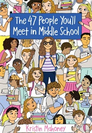 The 47 People You'll Meet in Middle School (Kristin Mahoney)