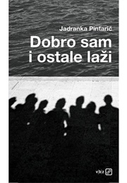 Dobro Sam I Ostale Laži (Jadranka Pintarić)